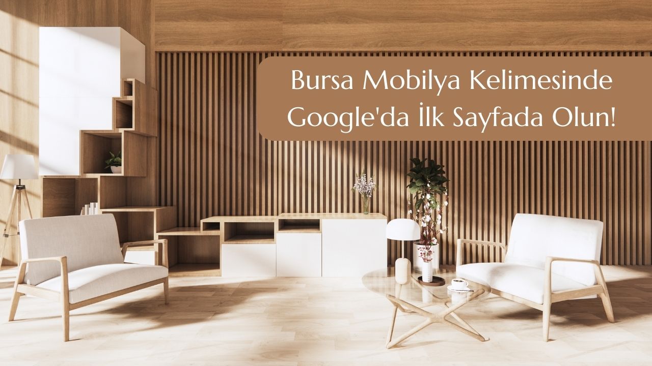 Bursa Mobilya Kelimesinde Googleda Ilk Sayfada Olun
